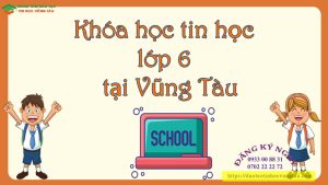 Khóa học cho học sinh lớp 6 tại Vũng Tàu