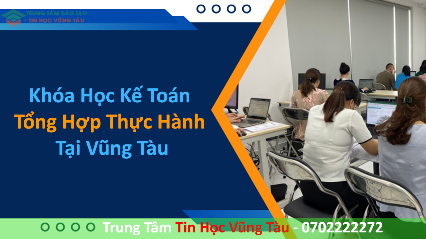 Khóa Học Kế Toán Tổng Hợp Thực Hành Tại Vũng Tàu